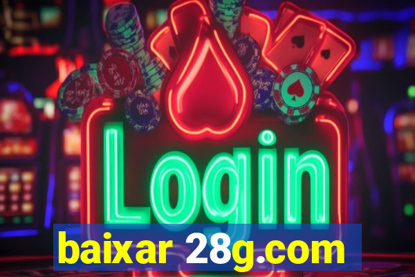 baixar 28g.com